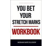 The Powerful Knowledge You Need from You Bet Your Stretch Marks Workbook: Practical Application for Abbie Halberstadt's Teachings