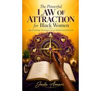 The Powerful Law of Attraction for Black Women: A Grounded Manifestation Guide to Create Abundance, Find Happiness, Achieve Success, Build Self-Trust, ... The Universe And Law Of Attraction Secrets)