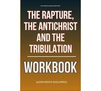 The Powerful Lessons Gained From The Rapture, the Antichrist and the Tribulation Workbook: How to Integrate Rick Renner’s Teachings Into Every Decision You Make About the End Times