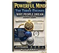 The Powerful Mind: A Practical Framework for Understanding the Human Mind and Unlocking Its Potential through the Conscious Mind, Subconscious Mind, and REM sleep
