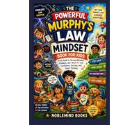 THE POWERFUL MURPHY’S LAW MINDSET BOOK FOR KIDS: A Fun Guide to Turning Mistakes, Problems, and “What Ifs” into Confidence, Courage, and Smart Thinking