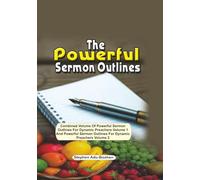 The Powerful Sermon Outlines: Combined Volume of Powerful Sermon Outlines For Dynamic Preachers Volume 1 And Powerful Sermon Outlines for Dynamic Preachers
