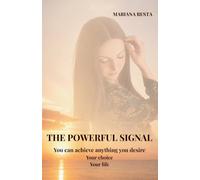 THE POWERFUL SIGNAL: You can achieve anything you desire. Your choice. Your life.: 1