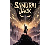 The Powerful Story Of Samurai Jack