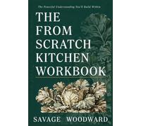 The Powerful Understanding You'll Build Within The From Scratch Kitchen: A Smooth Introduction to the Original Book's Valuable Knowledge