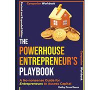 The Powerhouse Entrepreneur Playbook - A No-Nonsense Guide to Accessing Capital: Revised & Expanded Companion Workbook