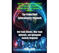 The PowerShell Cybersecurity Playbook: Red Team Attacks, Blue Team Defenses, and Automated Security Response: 3 (The Definitive PowerShell Series)