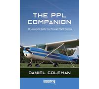 The PPL Companion: 45 Lessons to Guide You Through Flight Training