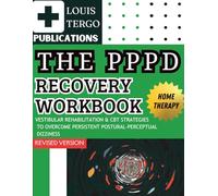 The PPPD Recovery Workbook: Vestibular Rehabilitation & CBT Strategies to Overcome Persistent Postural-Perceptual Dizziness