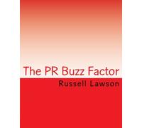 The PR Buzz Factor: How using public relations can boost your business: Volume 1