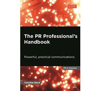 The PR Professional's Handbook: Powerful, Practical Communications (PR In Practice)
