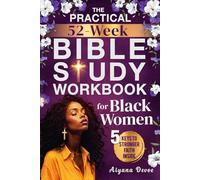 The Practical 52-W ible Study Workbook for Black Women: Grow with God, Renew Your Spirit & Embrace Self-Care Through 365 Days of Sister-Focused Scriptures + Journal Prompts (Christian Gifts)