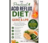 The Practical Acid Reflux Diet for GERD & LPR: What to Eat (and Avoid) to Stop Heartburn, Reduce Bloating & Heal Reflux Naturally (Understanding Digestive Health Series - Doctors guide.)