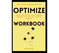 The Practical and Powerful Ideas from Optimize Workbook: How Dr. Catherine Clinton’s Quantum Biology Strategies Can Transform Your Health and Longevity.