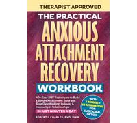 The Practical Anxious Attachment Recovery Workbook: 40+ Easy DBT Exercises to Help You Build A Secure Attachment Style and Overcome Overthinking, Jealousy & Insecurity In Relationships