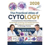 The Practical Atlas of Cytology: A Comprehensive Clinical Reference for Gynecologic Screening, Fine Needle Aspiration, plus Diagnostic Interpretation in Pathology Practice