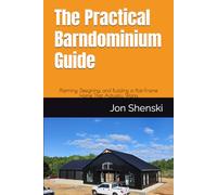 The Practical Barndominium Guide: Planning, Designing, and Building a Post-Frame Home That Actually Works