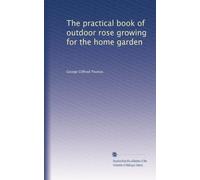 The practical book of outdoor rose growing for the home garden