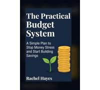 The Practical Budget System: A Simple Plan to Stop Money Stress and Start Building Real Savings