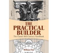 The Practical Builder: The Classic 18th-Century Handbook (Dover Architecture)