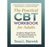 The Practical CBT WORKBOOK for Adults: Evidence-Based Tools for Emotional Resilience and Mental Clarity. Overcome Anxiety · Manage Depression · Break ... Pattern (Mental Health Therapy Workbooks)