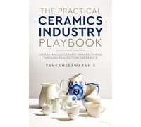 The Practical Ceramics Industry Playbook - Understanding Ceramic Manufacturing Through Real Factory Experience