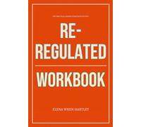 The Practical Change Strategies Within Re-Regulated Workbook: How to Apply Anna Runkle’s Trauma Rewiring Protocol Daily to Break Emotional Triggers, ... Rebuild a Regulated, Clear Life That Works