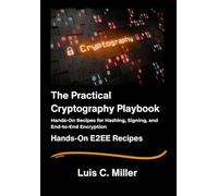 The Practical Cryptography Playbook: Hands-On Recipes for Hashing, Signing, and End-to-End Encryption.