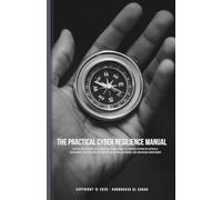 The Practical Cyber Resilience Manual: Step-by-step actions for leaders and teams across all business sectors in Australia.