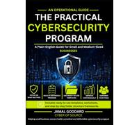 The Practical Cybersecurity Program: A Plain-English Guide for Small and Medium-Sized Businesses
