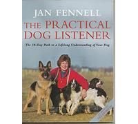 The Practical Dog Listener: The 30-Day Path to a Lifelong Understanding of Your Dog