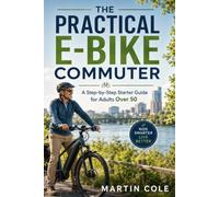 The Practical E-Bike Commuter: A Step-by-Step Starter Guide for Adults Over 50