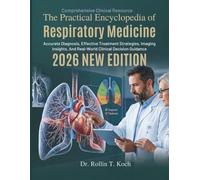 The Practical Encyclopedia of Respiratory Medicine: Accurate Diagnosis, Effective Treatment Strategies, Imaging Insights, And Real-World Clinical Decision Guidance
