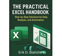 The Practical Excel Handbook: Step-by-Step Solutions for Data, Analysis, and Automation (Digital Learning and Tutorials Made Easy for Beginners)