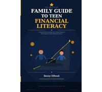 The Practical Family Guide to Teen Financial Literacy: A Step-by-Step Roadmap for Families Ready to Take Control of Their Financial Future