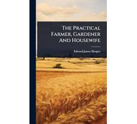 The Practical Farmer, Gardener And Housewife