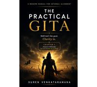 THE PRACTICAL GITA - Inspired by Bhagavad Gita 18:63: Skill isn't the goal. Clarity is. (Chapter 1 : Arjuna's Dilemma - The Beginning of Clarity)