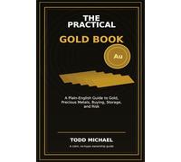 The Practical Gold Book: A Plain-English Guide to Gold, Precious Metals, Buying, Storage, and Risk