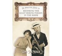 The Practical Guide to Becoming the Least Boring Person in the Room: Interesting Stories and Fun Facts (6) (Practical Guides)