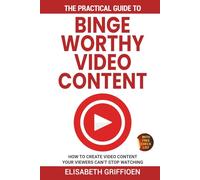 The practical guide to binge-worthy video content: How to create videos your viewers can’t stop watching