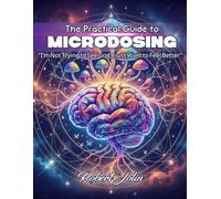 The Practical Guide to Microdosing: "I'm not trying to see God, I just want to feel better"