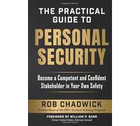 The Practical Guide to Personal Security: Become a Competent and Confident Stakeholder in Your Own Safety