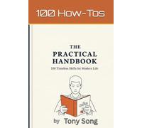 The Practical Handbook: 100 Timeless Skills for Modern Life