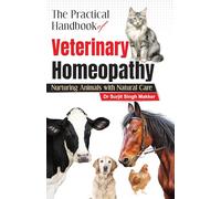 The Practical Handbook of Veterinary Homeopathy - Nurturing Animals with Natural Care
