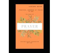 The Practical Handbook on Prayer to God: A Simple Guide to Building a Strong Daily Prayer Life