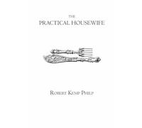 The practical housewife: A Complete Encyclopaedia of Domestic Economy, Cookery, and Family Medical Guide