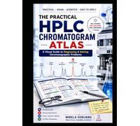 THE PRACTICAL HPLC CHROMATOGRAM ATLAS: A Visual Guide to Diagnosing & Solving Chromatographic Problems (Practical Pharma Science™ - Applied Knowledge for Pharma Professionals)
