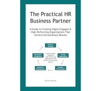 The Practical HR Business Partner: A Guide to Creating Highly-Engaged & High-Performing Organizations That Achieve Extraordinary Results