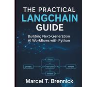 The Practical LangChain Guide: Building Next-Generation AI Workflows with Python (Digital Learning and Tutorials Made Easy for Beginners)