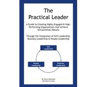 The Practical Leader: A Guide to Creating Highly-Engaged and High-Performing Organizations that Achieve Extraordinary Results